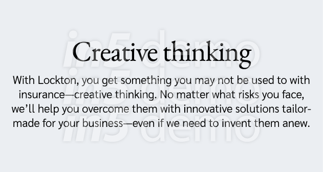 Creative thinking With Lockton, you get something you may not be used to with insurance—creative thinking  No matter    
