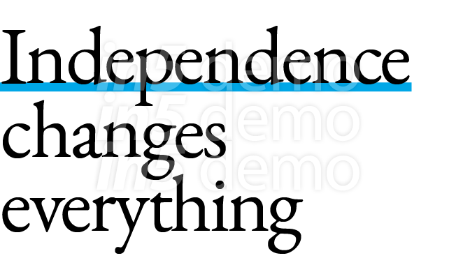 Independence changes everything